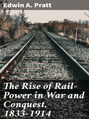 cover image of The Rise of Rail-Power in War and Conquest, 1833-1914